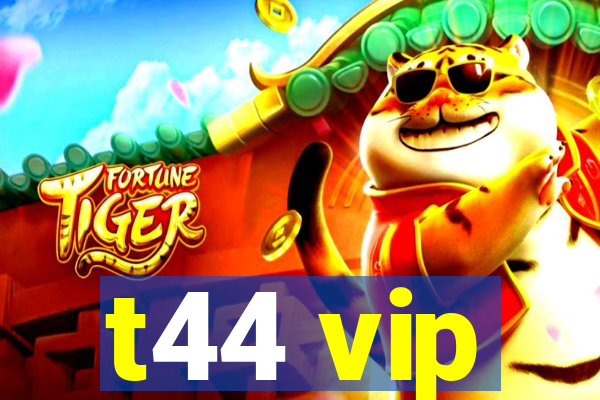 t44 vip